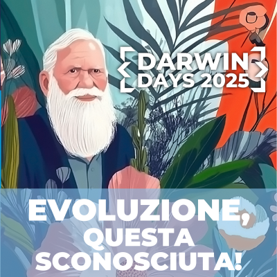 Darwin Days 2025: Evoluzione questa sconosciuta